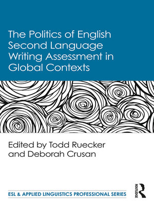 cover image of The Politics of English Second Language Writing Assessment in Global Contexts